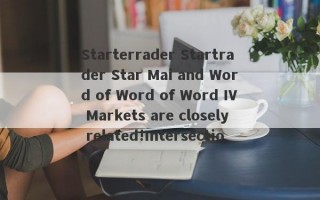 Starterrader Startrader Star Mai and Word of Word of Word IV Markets are closely related!Intersection